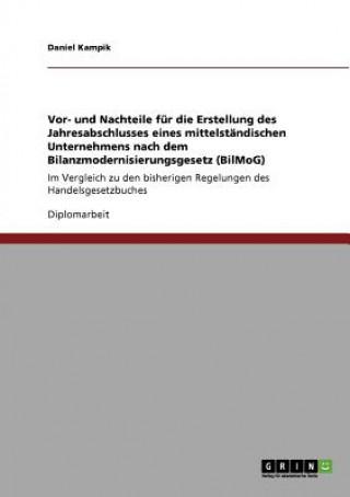 Kniha Vor- und Nachteile fur die Erstellung des Jahresabschlusses eines mittelstandischen Unternehmens nach dem Bilanzmodernisierungsgesetz (BilMoG) Daniel Kampik