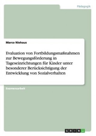 Könyv Evaluation von Fortbildungsmassnahmen zur Bewegungsfoerderung in Tageseinrichtungen fur Kinder unter besonderer Berucksichtigung der Entwicklung von S Marco Niehaus