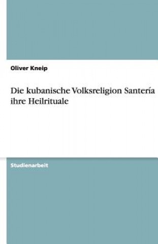 Libro Kubanische Volksreligion Santer a Und Ihre Heilrituale Oliver Kneip