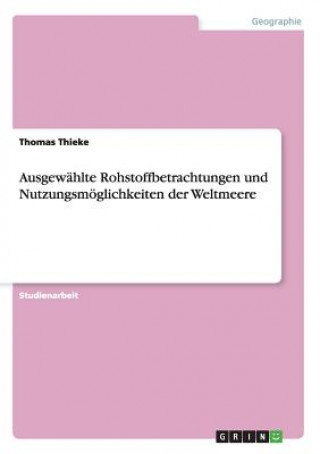 Carte Ausgewahlte Rohstoffbetrachtungen und Nutzungsmoeglichkeiten der Weltmeere Thomas Thieke