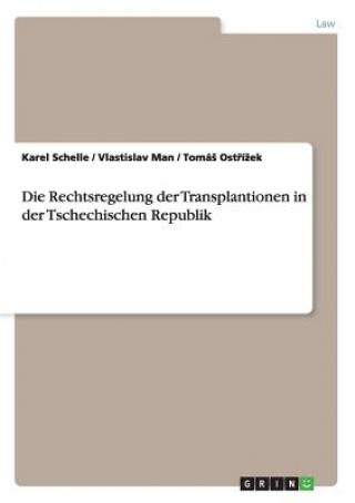Könyv Die Rechtsregelung der Transplantionen in der Tschechischen Republik Karel Schelle