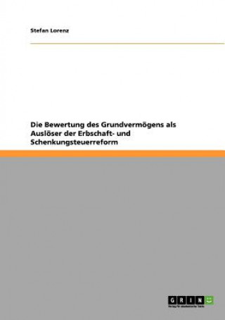 Kniha Bewertung des Grundvermoegens als Ausloeser der Erbschaft- und Schenkungsteuerreform Stefan Lorenz
