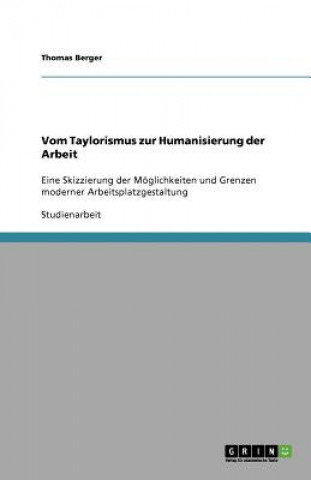 Kniha Vom Taylorismus zur Humanisierung der Arbeit. Moeglichkeiten und Grenzen moderner Arbeitsplatzgestaltung Thomas Berger