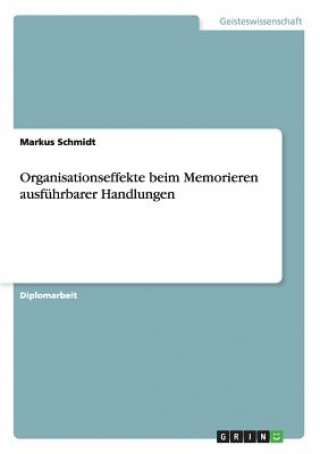 Kniha Organisationseffekte beim Memorieren ausfuhrbarer Handlungen Markus Schmidt