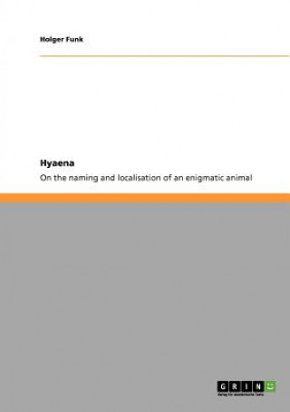 Knjiga Hyaena. On the naming and localisation of an enigmatic animal Holger Funk