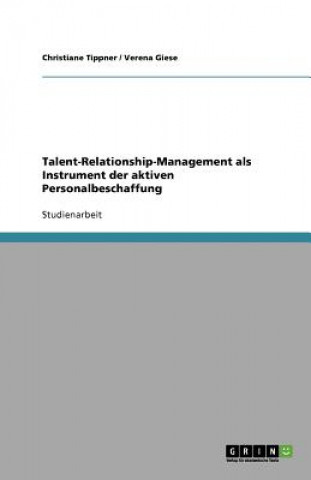 Kniha Talent-Relationship-Management als Instrument der aktiven Personalbeschaffung Christiane Tippner