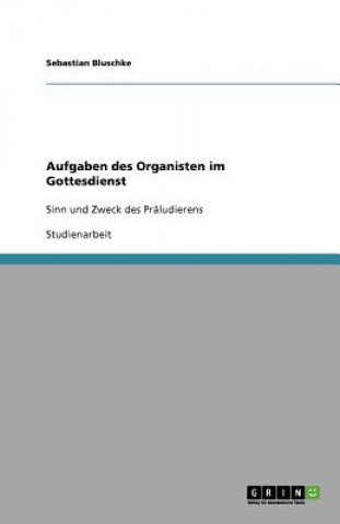 Könyv Aufgaben des Organisten im Gottesdienst Sebastian Bluschke