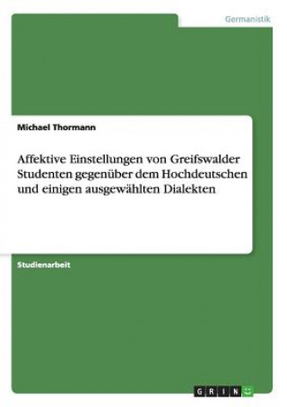 Carte Affektive Einstellungen von Greifswalder Studenten gegenuber dem Hochdeutschen und einigen ausgewahlten Dialekten Michael Thormann