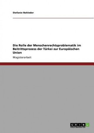 Książka Rolle der Menschenrechtsproblematik im Beitrittsprozess der Turkei zur Europaischen Union Stefanie Rohleder