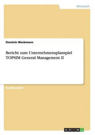 Kniha Bericht zum Unternehmensplanspiel TOPSIM General Management II Dominic Weckmann