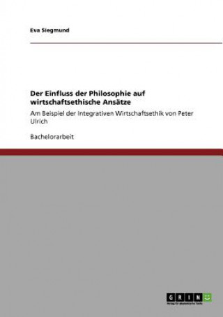 Kniha Einfluss der Philosophie auf wirtschaftsethische Ansatze Eva Siegmund