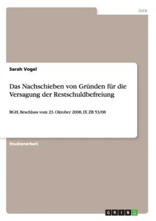 Buch Nachschieben von Grunden fur die Versagung der Restschuldbefreiung Sarah Vogel