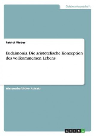 Книга Eudaimonia. Die aristotelische Konzeption des vollkommemen Lebens Patrick Weber