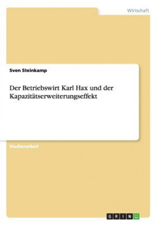 Carte Betriebswirt Karl Hax und der Kapazitatserweiterungseffekt Sven Steinkamp