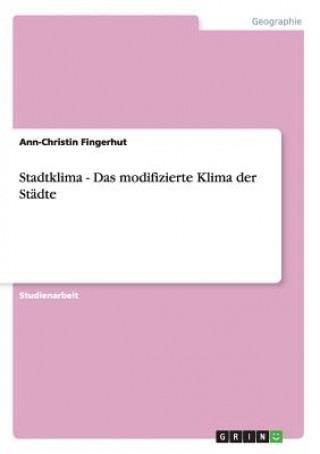 Könyv Stadtklima - Das modifizierte Klima der Stadte Ann-Christin Fingerhut