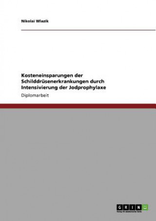 Könyv Kosteneinsparungen der Schilddrusenerkrankungen durch Intensivierung der Jodprophylaxe Nikolai Wlazik