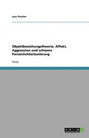 Kniha Objektbeziehungstheorie, Affekt, Aggression und schwere Persoenlichkeitsstoerung Lars Tischler