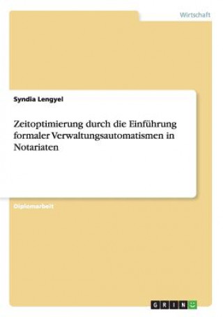 Book Zeitoptimierung durch die Einfuhrung formaler Verwaltungsautomatismen in Notariaten Syndia Lengyel