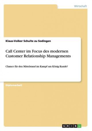 Kniha Call Center im Focus des modernen Customer Relationship Managements Klaus-Volker Schulte zu Sodingen