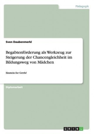 Könyv Begabtenfoerderung als Werkzeug zur Steigerung der Chancengleichheit im Bildungsweg von Madchen Sven Daubenmerkl