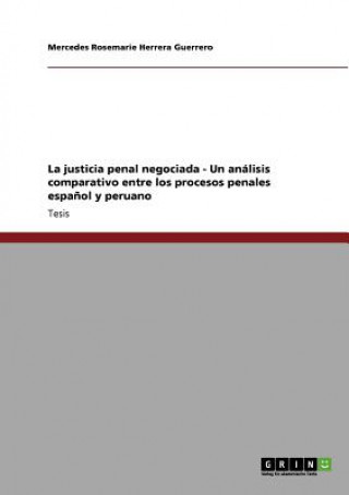 Könyv justicia penal negociada - Un analisis comparativo entre los procesos penales espanol y peruano Mercedes Rosemarie Herrera Guerrero