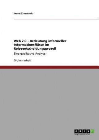 Kniha Web 2.0 - Bedeutung informeller Informationsflusse im Reiseentscheidungsprozess Ivana Zivanovic