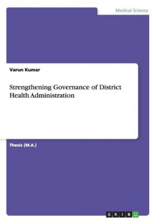 Kniha Strengthening Governance of District Health Administration Varun Kumar