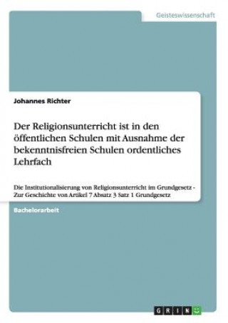 Книга Religionsunterricht ist in den oeffentlichen Schulen mit Ausnahme der bekenntnisfreien Schulen ordentliches Lehrfach Johannes Richter