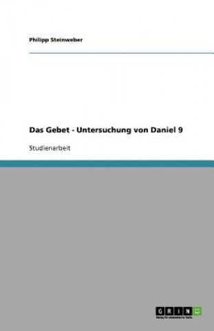 Könyv Gebet - Untersuchung von Daniel 9 Philipp Steinweber