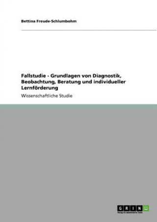 Kniha Fallstudie - Grundlagen von Diagnostik, Beobachtung, Beratung und individueller Lernfoerderung Bettina Freude-Schlumbohm