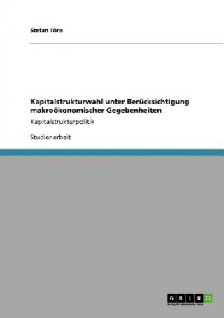 Kniha Kapitalstrukturwahl unter Berucksichtigung makrooekonomischer Gegebenheiten Stefan Töns