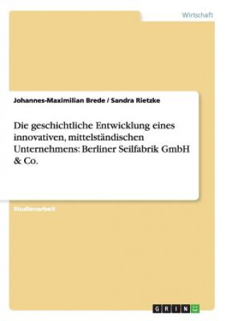 Книга geschichtliche Entwicklung eines innovativen, mittelstandischen Unternehmens Johannes-Maximilian Brede