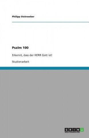 Kniha Erkennt, dass der HERR Gott ist. Exegetische Arbeit am Psalm 100 Philipp Steinweber