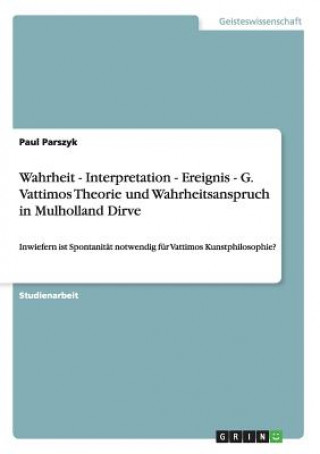 Kniha Wahrheit - Interpretation - Ereignis - G. Vattimos Theorie und Wahrheitsanspruch in Mulholland Dirve Paul Parszyk