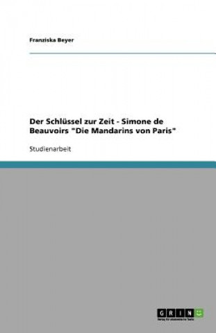 Kniha Schlussel Zur Zeit - Simone de Beauvoirs 'Die Mandarins Von Paris' Franziska Beyer