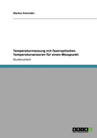 Könyv Temperaturmessung mit faseroptischen Temperatursensoren für einen Messpunkt Markus Schneider
