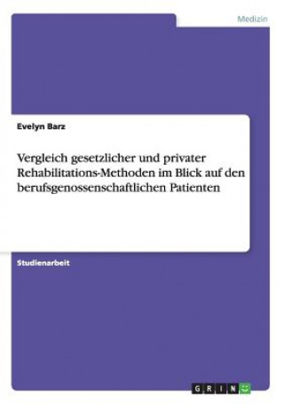 Carte Vergleich gesetzlicher und privater Rehabilitations-Methoden im Blick auf den berufsgenossenschaftlichen Patienten Evelyn Barz