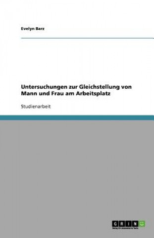 Carte Untersuchungen zur Gleichstellung von Mann und Frau am Arbeitsplatz Evelyn Barz