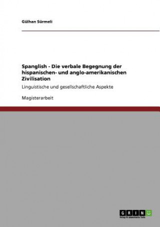 Książka Spanglish - Die verbale Begegnung der hispanischen- und anglo-amerikanischen Zivilisation Gülhan Sürmeli