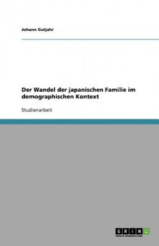 Könyv Der Wandel der japanischen Familie im demographischen Kontext Johann Gutjahr