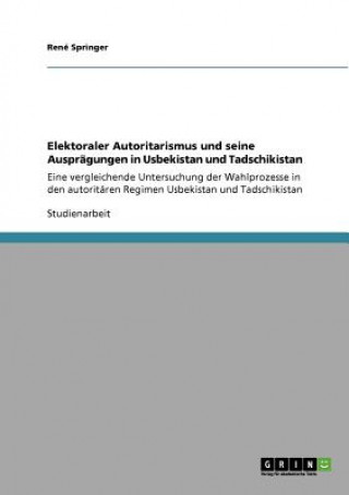 Kniha Elektoraler Autoritarismus und seine Auspragungen in Usbekistan und Tadschikistan René Springer