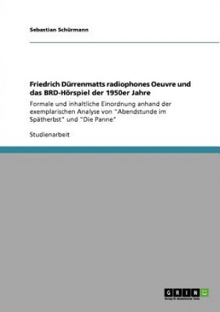 Kniha Friedrich Durrenmatts radiophones Oeuvre und das BRD-Hoerspiel der 1950er Jahre Sebastian Schürmann