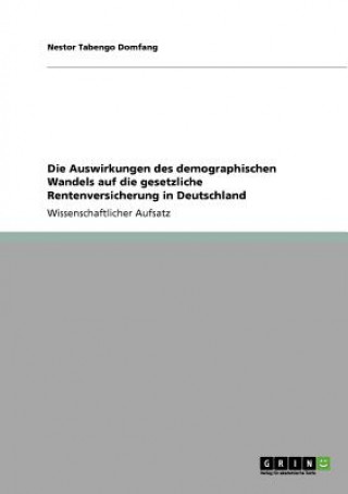 Könyv Auswirkungen des demographischen Wandels auf die gesetzliche Rentenversicherung in Deutschland Nestor Tabengo Domfang