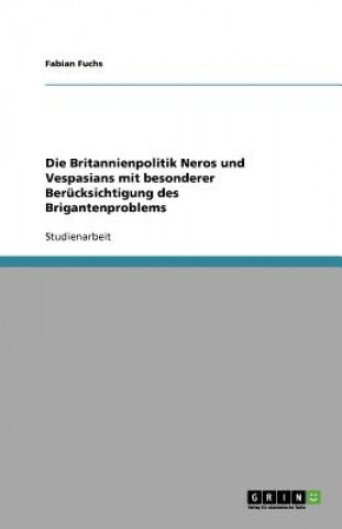 Kniha Britannienpolitik Neros und Vespasians mit besonderer Berucksichtigung des Brigantenproblems Fabian Fuchs