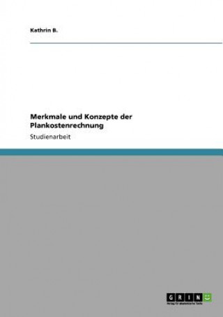Kniha Merkmale und Konzepte der Plankostenrechnung Kathrin B.