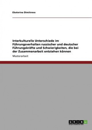 Kniha Interkulturelle Unterschiede im Fuhrungsverhalten. Fuhrungsstil in deutschen und russischen Unternehmen im Vergleich Ekaterina Dimitrova