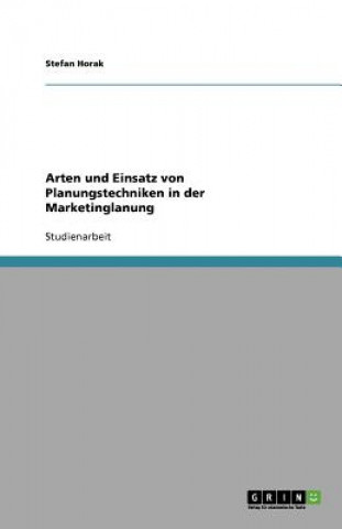 Книга Arten Und Einsatz Von Planungstechniken in Der Marketinglanung Stefan Horak