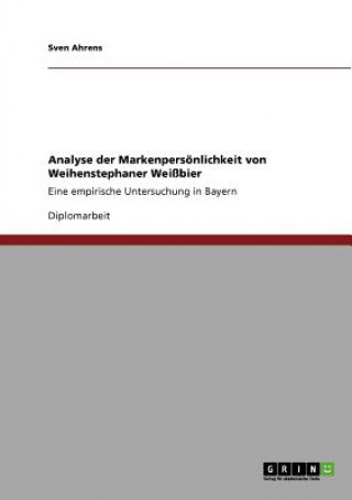 Knjiga Analyse der Markenpersoenlichkeit von Weihenstephaner Weissbier Sven Ahrens