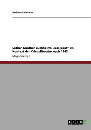 Kniha Lothar-Gunther Buchheims "Das Boot im Kontext der Kriegsliteratur nach 1945 Andreas Lehmann