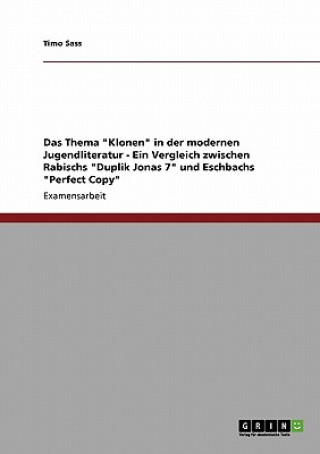 Könyv Thema Klonen in der modernen Jugendliteratur - Ein Vergleich zwischen Rabischs Duplik Jonas 7 und Eschbachs Perfect Copy Timo Sass